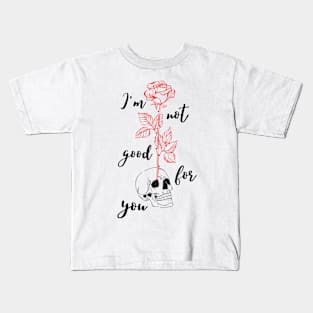 I'm not good for you Kids T-Shirt